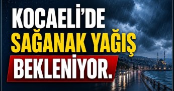 Kocaeli'de sağanak yağış kapıya dayandı
