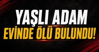 Yaşlı adam evinde ölü bulundu!