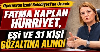 Operasyon İzmit Belediyesi’ne Uzandı: Fatma Kaplan Hürriyet, Eşi ve 31 Kişi Gözaltına Alındı