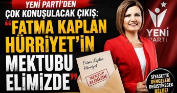  Yeni Parti’den Çok Konuşulacak Çıkış: “Fatma Kaplan Hürriyet’in Mektubu Elimizde”