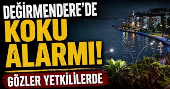 DEĞİRMENDERE'DE KOKU ALARMI! GÖZLER YETKİLİLERDE