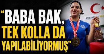  “BABA BAK, TEK KOLLA DA YAPILABİLİYORMUŞ”
