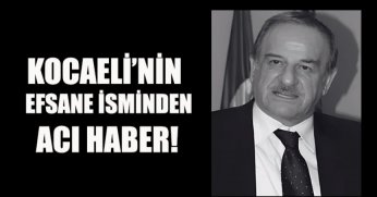 KOCAELİ’NİN EFSANE İSMİNDEN ACI HABER! CEVDET SELVİ HAYATINI KAYBETTİ