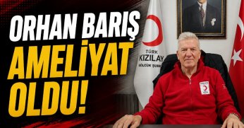 Orhan Barış Ameliyat Oldu!