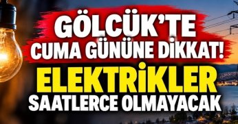  GÖLCÜK’TE CUMA GÜNÜNE DİKKAT! ELEKTRİKLER SAATLERCE OLMAYACAK
