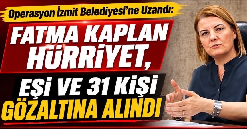 Operasyon İzmit Belediyesi’ne Uzandı: Fatma Kaplan Hürriyet, Eşi ve 31 Kişi Gözaltına Alındı