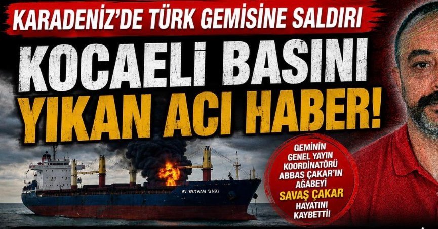 Karadeniz’de Türk Gemisine Saldırı! Kocaeli Basın Camiasını Yıkan Acı Haber