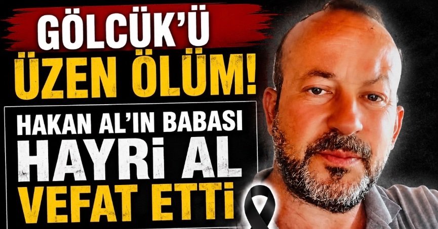 Gölcük'ü Üzen Ölüm! HAKAN AL'IN BABASI HAYRİ AL VEFAT ETTİ