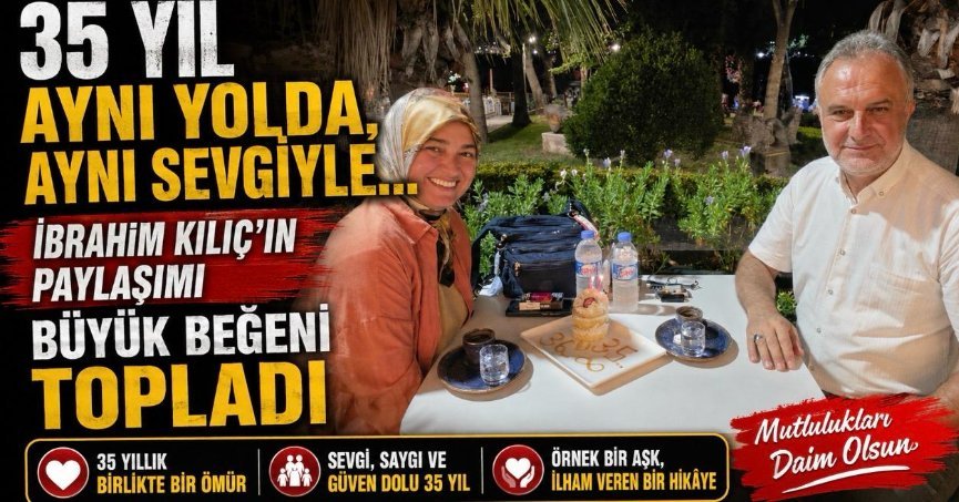 35 Yıl Aynı Yolda, Aynı Sevgiyle… İbrahim Kılıç’ın Paylaşımı Büyük Beğeni Topladı
