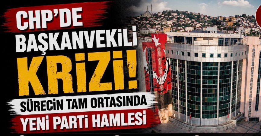 CHP’de Başkanvekili Krizi! Sürecin Tam Ortasında Yeni Parti Hamlesi