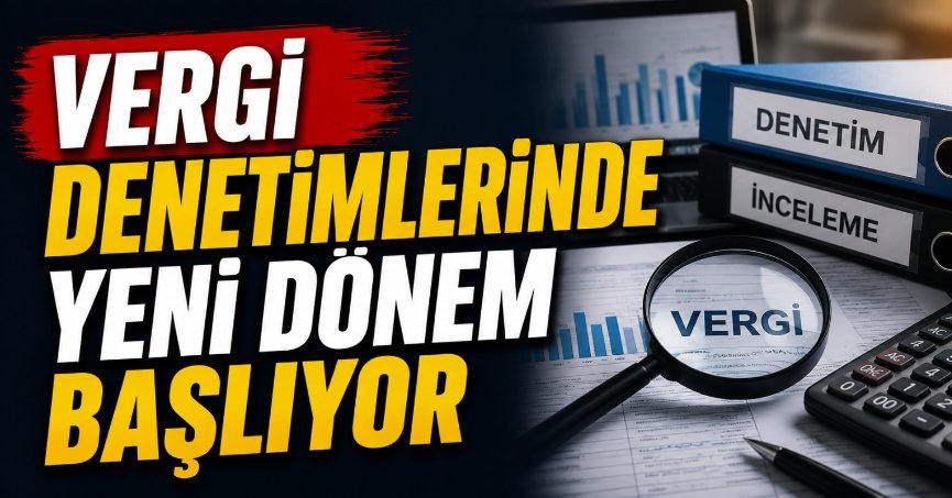 Vergi denetimlerinde yeni dönem başlıyor