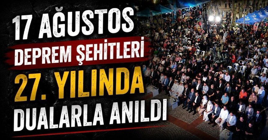 17 Ağustos Deprem Şehitleri 27. Yılında Dualarla Anıldı 