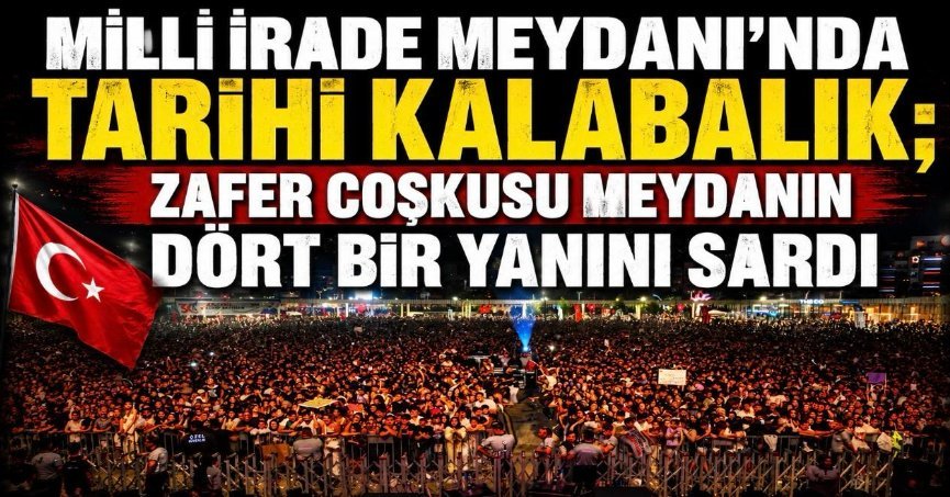 Milli İrade Meydanı’nda tarihi kalabalık;  Zafer coşkusu meydanın dört bir yanını sardı