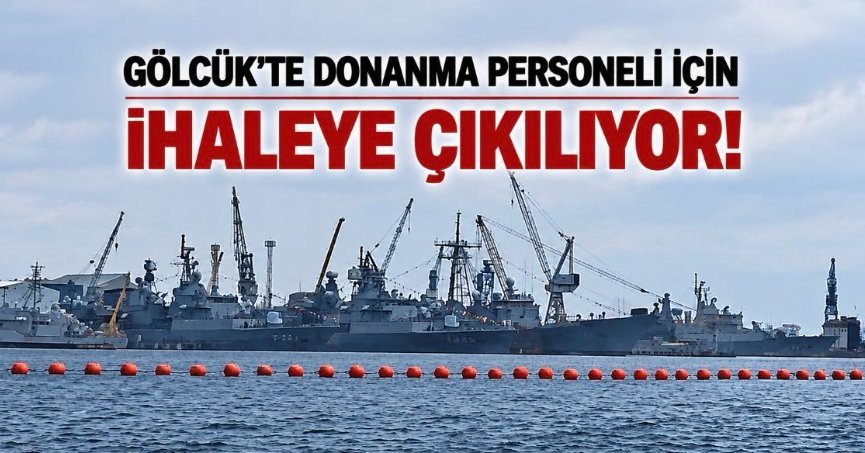 GÖLCÜK’TE DONANMA PERSONELİ İÇİN İHALEYE ÇIKILIYOR