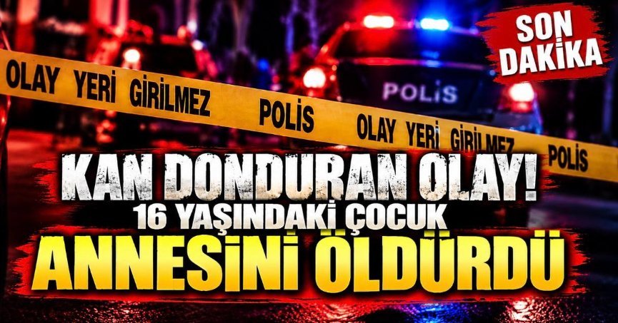 16 YAŞINDAKİ ÇOCUK ANNESİNİ ÖLDÜRDÜ