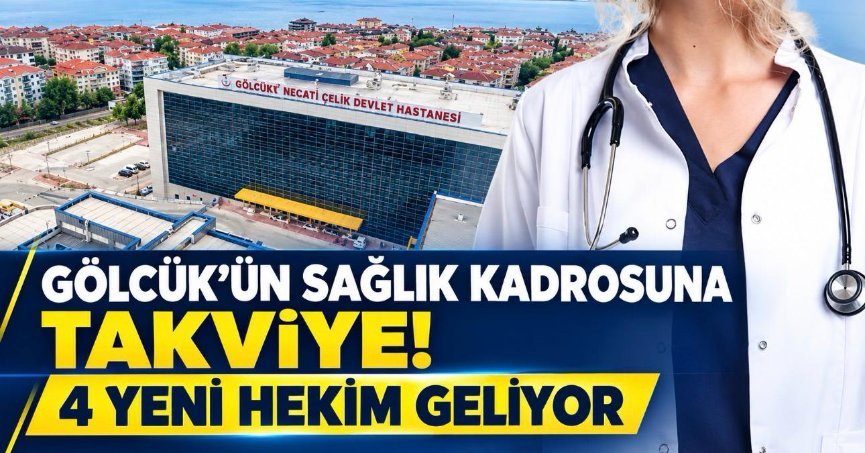 GÖLCÜK’ÜN SAĞLIK KADROSUNA TAKVİYE! 4 YENİ HEKİM GELİYOR