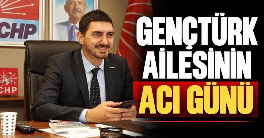 Gençtürk ailesinin acı günü