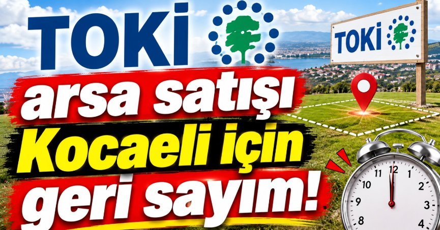 TOKİ arsa satışı Kocaeli için geri sayım!