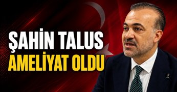 Şahin Talus, ameliyat oldu
