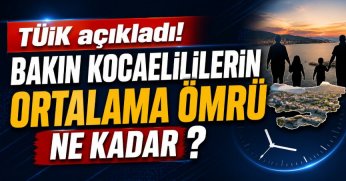 TÜİK açıkladı! Bakın Kocaelililerin ortalama ömrü ne kadar