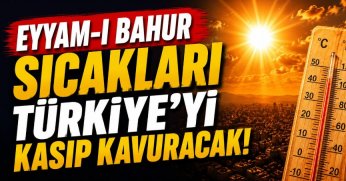 Eyyam-ı bahur sıcakları Türkiye'yi kasıp kavuracak!