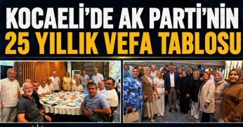 KOCAELİ'DE AK PARTİ'NİN 25 YILLIK VEFA TABLOSU