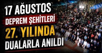 17 Ağustos Deprem Şehitleri 27. Yılında Dualarla Anıldı 