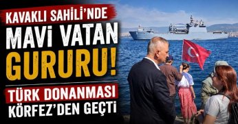 Kavaklı Sahili’nde Mavi Vatan Gururu! Türk Donanması Körfez’den Geçti