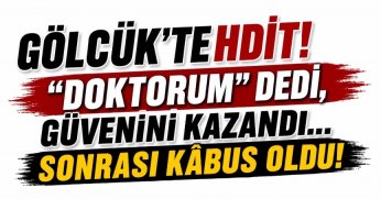 “GÖLCÜK'TEHDİT! DOKTORUM” DEDİ, GÜVENİNİ KAZANDI… SONRASI KÂBUS OLDU!