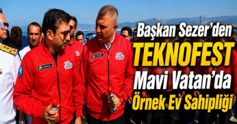 Başkan Sezer’den TEKNOFEST Mavi Vatan’da Örnek Ev Sahipliği
