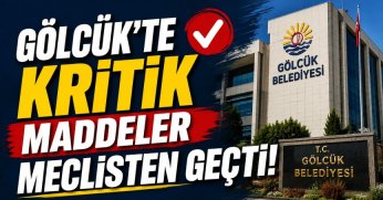Gölcük’te Kritik Maddeler Meclisten Geçti