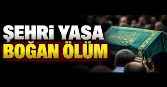 ŞEHRİ YASA BOĞAN ÖLÜM