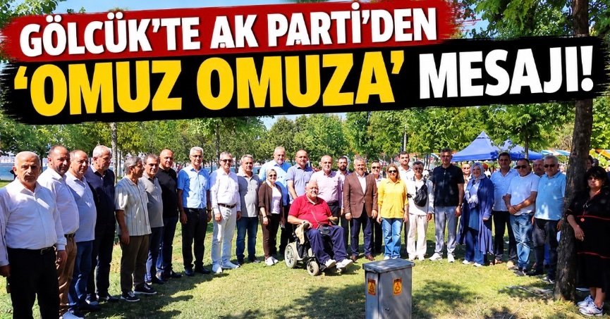 AK PARTİ GÖLCÜK’TE BİRLİK MESAJI!