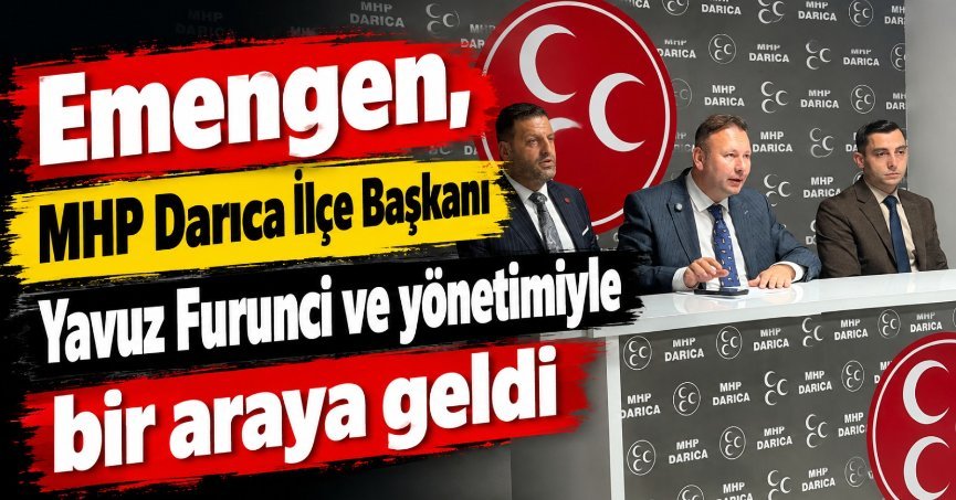 Emengen, MHP Darıca İlçe Başkanı Yavuz Furunci ve yönetimiyle bir araya geldi