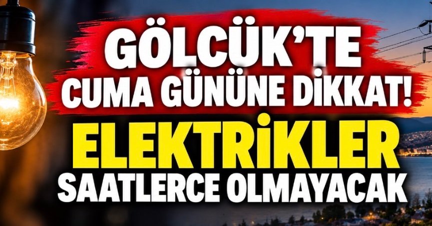  GÖLCÜK’TE CUMA GÜNÜNE DİKKAT! ELEKTRİKLER SAATLERCE OLMAYACAK