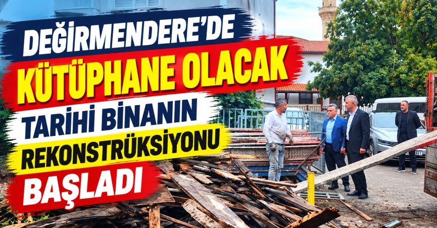 Değirmendere’de Kütüphane Olacak Tarihî Binanın Rekonstrüksiyonu Başladı