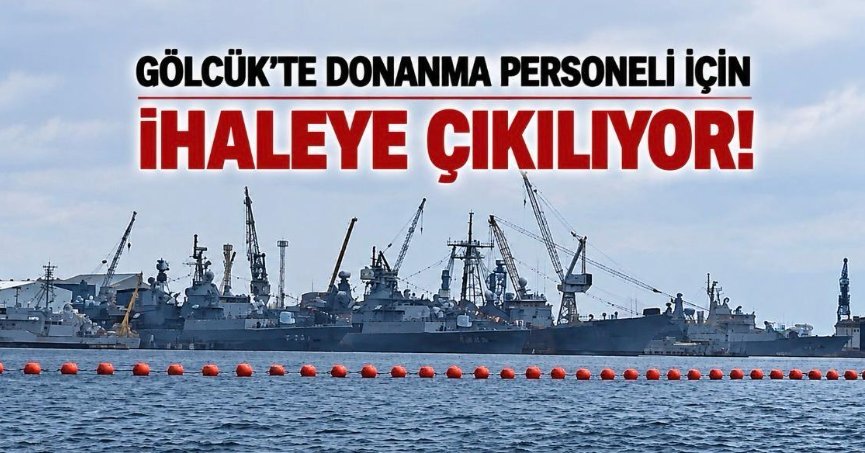 GÖLCÜK’TE DONANMA PERSONELİ İÇİN İHALEYE ÇIKILIYOR