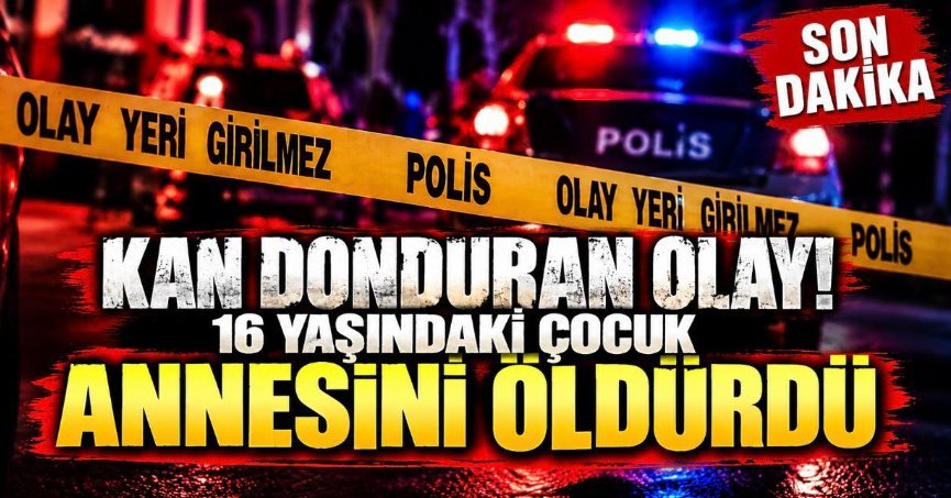16 YAŞINDAKİ ÇOCUK ANNESİNİ ÖLDÜRDÜ