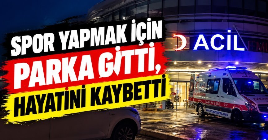 Spor yapmak için parka gitti, hayatını kaybetti