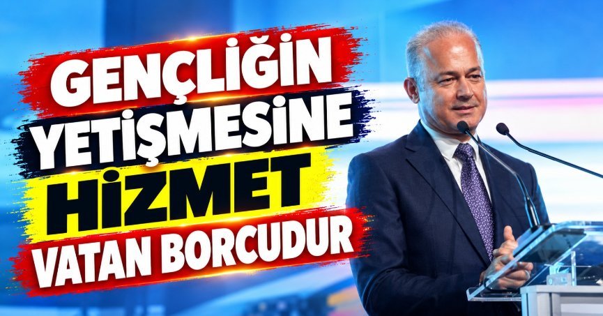 GENÇLİĞİN YETİŞMESİNE HİZMET VATAN BORCUDUR