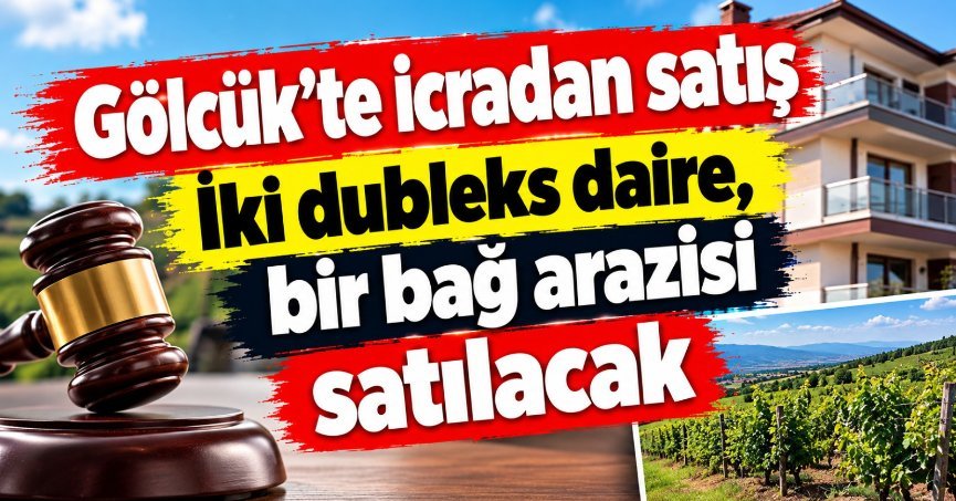 Gölcük’te icradan satış İki dubleks daire, bir bağ arazisi satılacak