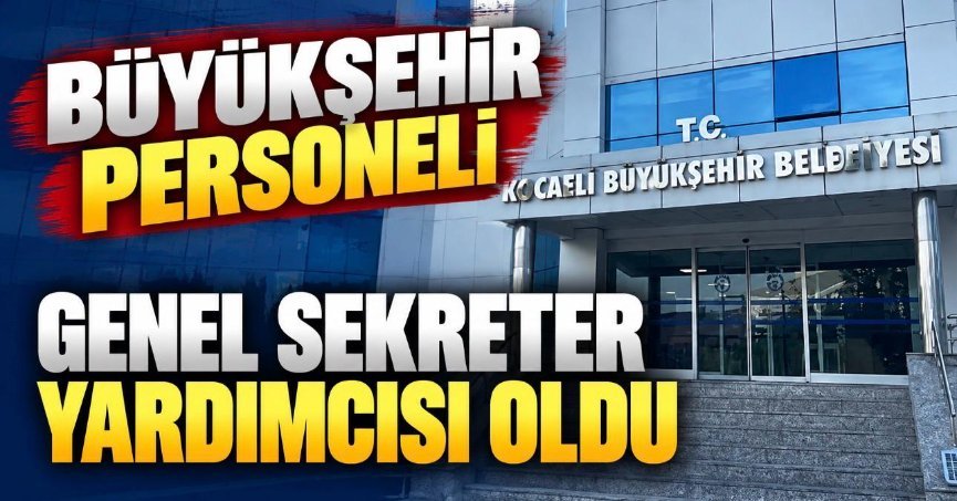 KOCAELİ BÜYÜKŞEHİR’DEN ÖNEMLİ ATAMA