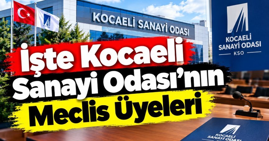 İşte Kocaeli Sanayi Odası’nın Meclis Üyeleri