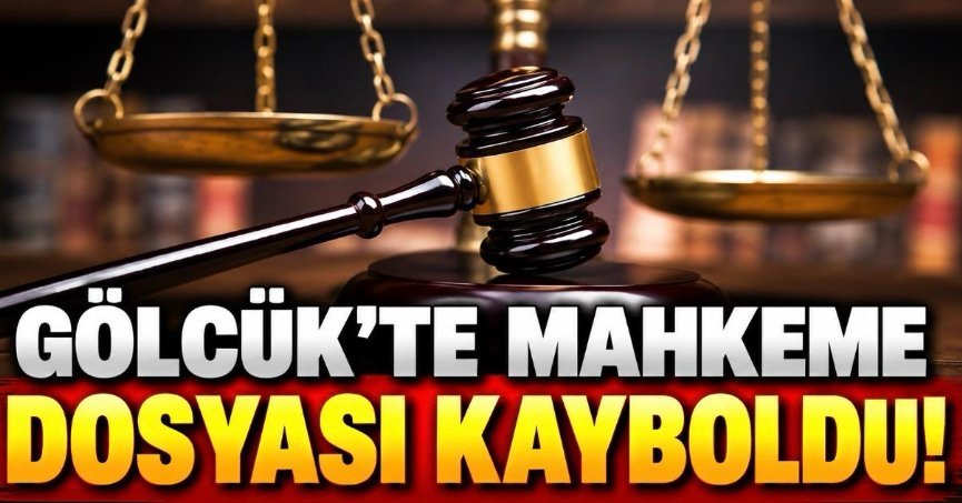 GÖLCÜK'TE MAHKEME DOSYASI KAYBOLDU!