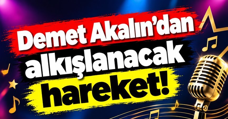 Demet Akalın'dan alkışlanacak hareket!