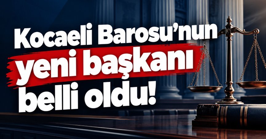 Kocaeli Barosu’nun yeni başkanı belli oldu!