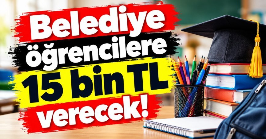 Belediye öğrencilere 15 bin TL verecek