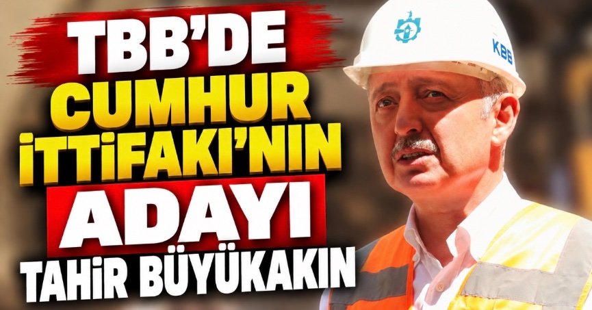 TBB’de Cumhur İttifakı'nın adayı Tahir Büyükakın