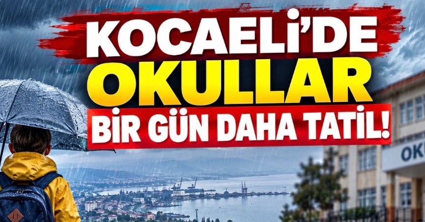 KOCAELİ’DE OKULLAR BİR GÜN DAHA TATİL!