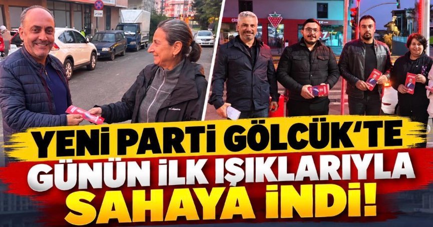 YENİ PARTİ GÖLCÜK’TE SAHAYA İNDİ! 